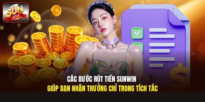 Các bước rút tiền Sunwin giúp bạn nhận thưởng chỉ trong tích tắc