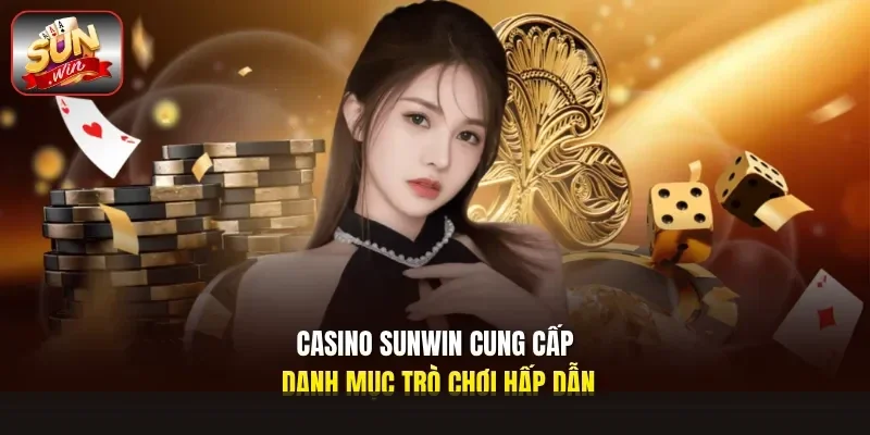 Casino Sunwin cung cấp danh mục trò chơi hấp dẫn