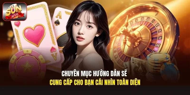 Chuyên mục hướng dẫn sẽ cung cấp cho bạn cái nhìn toàn diện