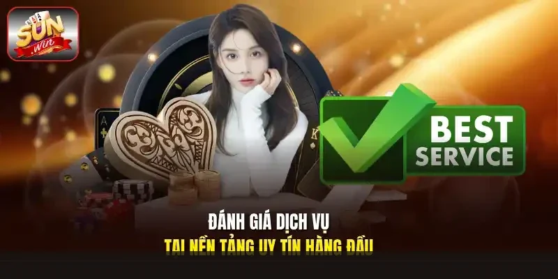 Đánh giá dịch vụ tại nền tảng uy tín hàng đầu