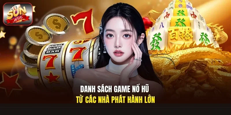 Danh sách game nổ hũ từ các nhà phát hành lớn