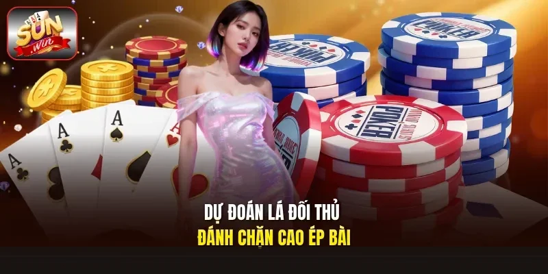 Dự đoán lá đối thủ đánh chặn cao ép bài