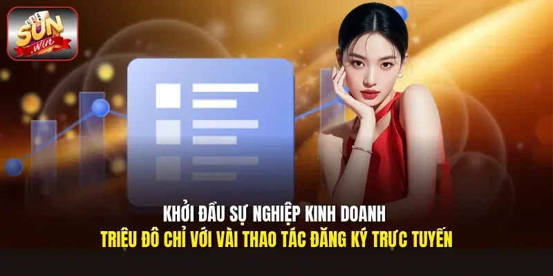 Khởi đầu sự nghiệp kinh doanh triệu đô chỉ với vài thao tác đăng ký trực tuyến