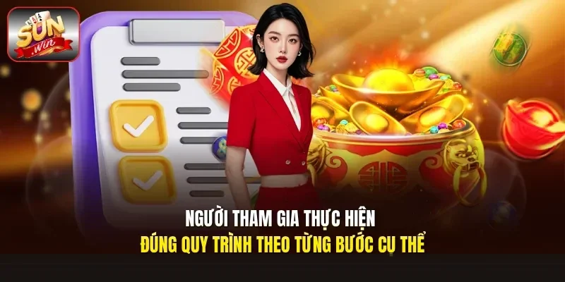 Người tham gia thực hiện đúng quy trình theo từng bước cụ thể