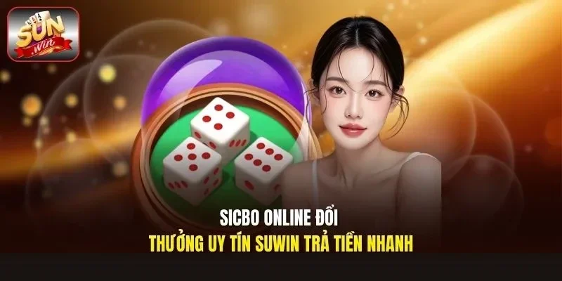 Sicbo online đổi thưởng uy tín trên hệ thống Sunwin