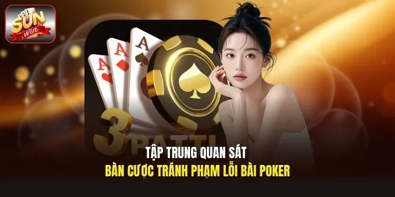 Tập trung quan sát bàn cược tránh phạm lỗi bài poker