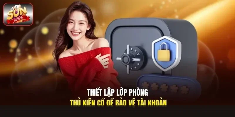 Thiết lập lớp phòng thủ kiên cố để bảo vệ tài khoản