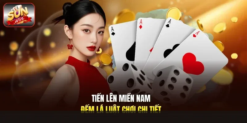 tiến lên miền nam đếm lá luật chơi chi tiết