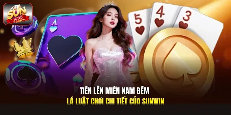 Tiến lên miền nam đếm lá luật chơi chi tiết của Sunwin